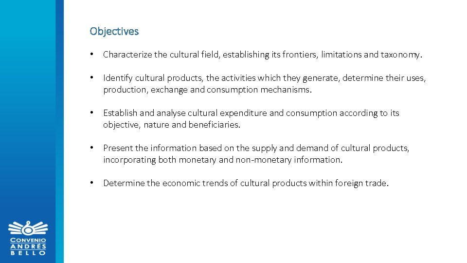 Objectives • Characterize the cultural field, establishing its frontiers, limitations and taxonomy. • Identify
