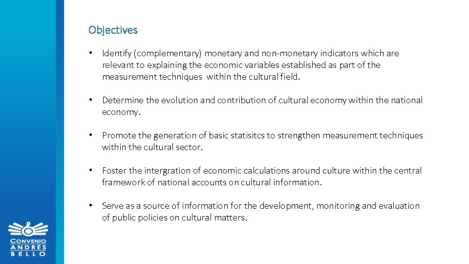 Objectives • Identify (complementary) monetary and non-monetary indicators which are relevant to explaining the