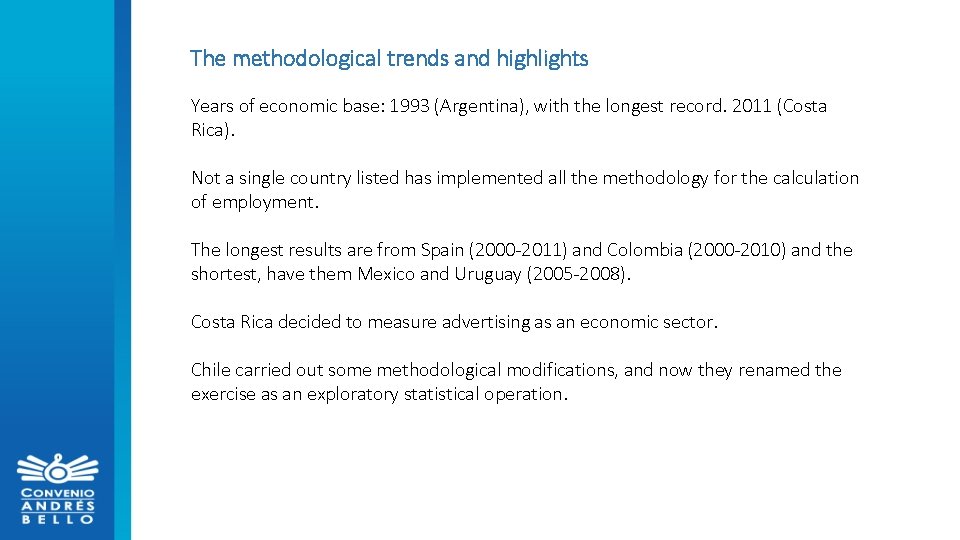 The methodological trends and highlights Years of economic base: 1993 (Argentina), with the longest