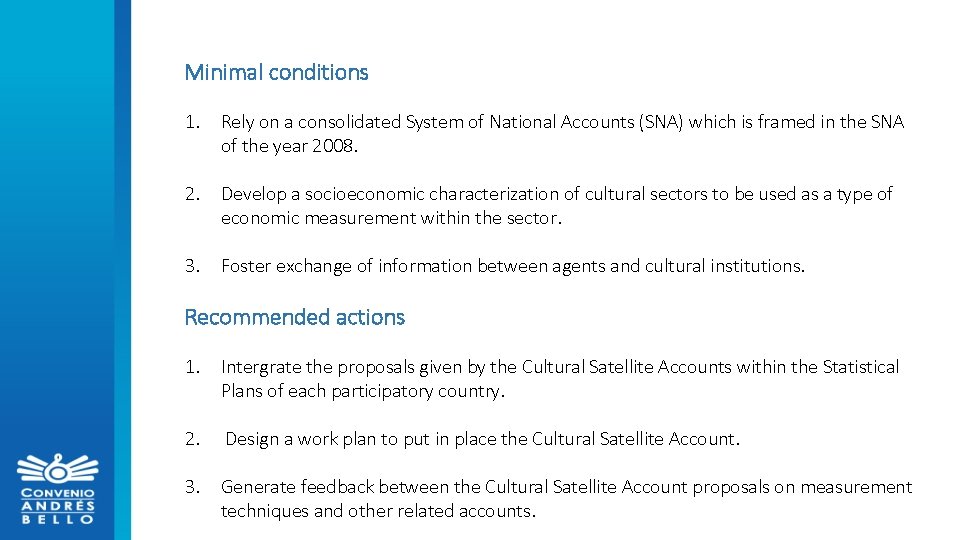 Minimal conditions 1. Rely on a consolidated System of National Accounts (SNA) which is