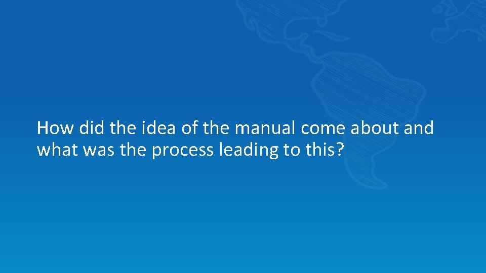 How did the idea of the manual come about and what was the process