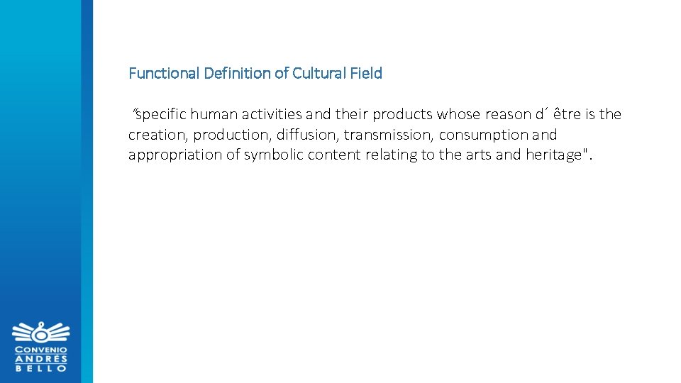 Functional Definition of Cultural Field “specific human activities and their products whose reason d´