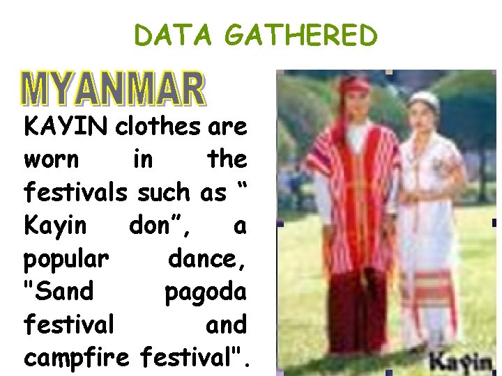 DATA GATHERED KAYIN clothes are worn in the festivals such as “ Kayin don”, DATA GATHERED KAYIN clothes are worn in the festivals such as “ Kayin don”,