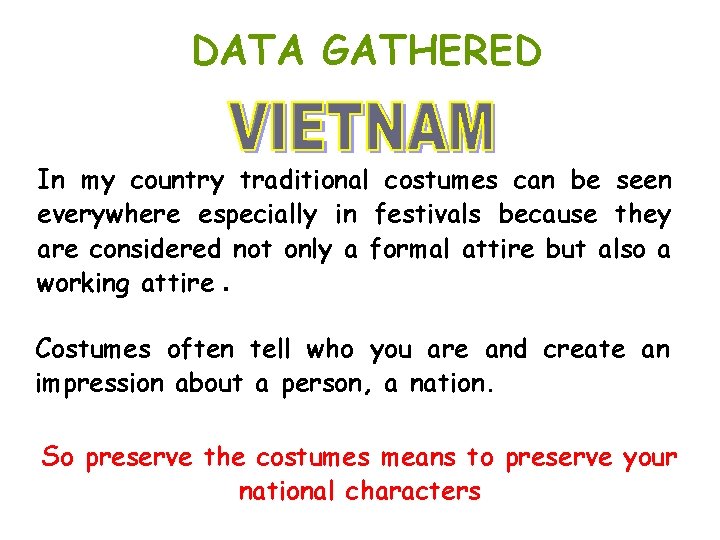DATA GATHERED In my country traditional costumes can be seen everywhere especially in festivals DATA GATHERED In my country traditional costumes can be seen everywhere especially in festivals