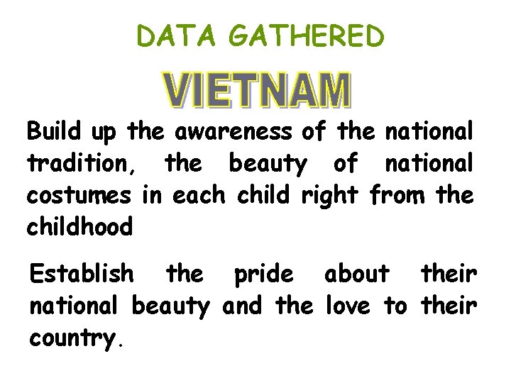 DATA GATHERED Build up the awareness of the national tradition, the beauty of national DATA GATHERED Build up the awareness of the national tradition, the beauty of national