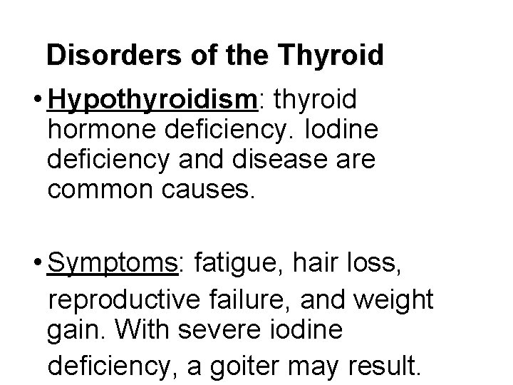 Disorders of the Thyroid • Hypothyroidism: thyroid hormone deficiency. Iodine deficiency and disease are