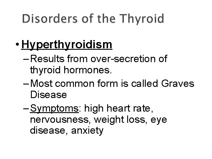  • Hyperthyroidism – Results from over-secretion of thyroid hormones. – Most common form