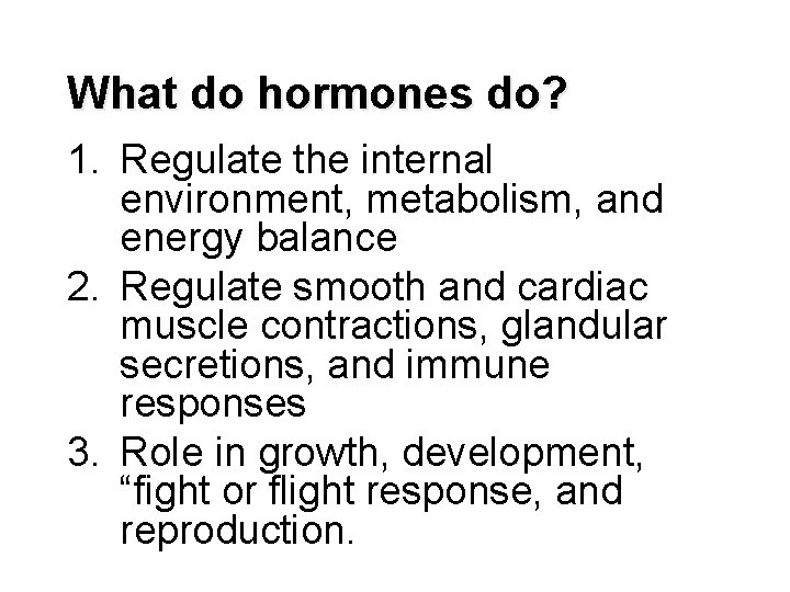 What do hormones do? 1. Regulate the internal environment, metabolism, and energy balance 2.