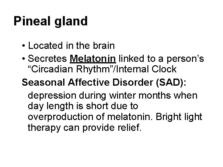 Pineal gland • Located in the brain • Secretes Melatonin linked to a person’s