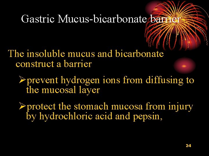 Gastric Mucus-bicarbonate barrier The insoluble mucus and bicarbonate construct a barrier Øprevent hydrogen ions