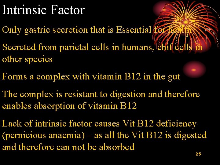 Intrinsic Factor Only gastric secretion that is Essential for health Secreted from parietal cells