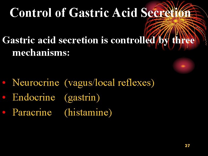 Control of Gastric Acid Secretion Gastric acid secretion is controlled by three mechanisms: •