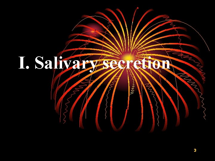 I. Salivary secretion 3 