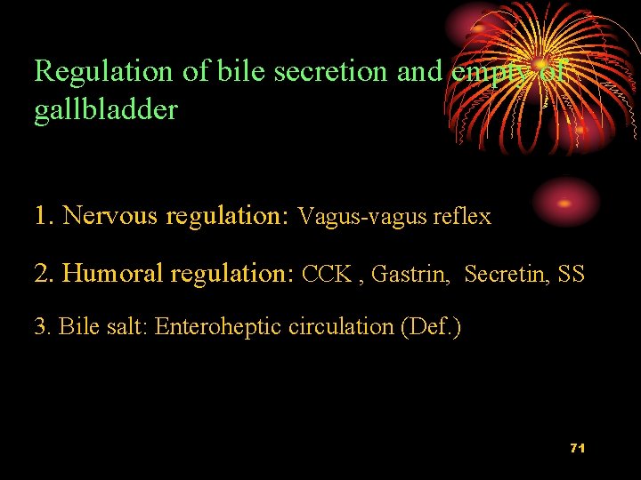 Regulation of bile secretion and empty of gallbladder 1. Nervous regulation: Vagus-vagus reflex 2.