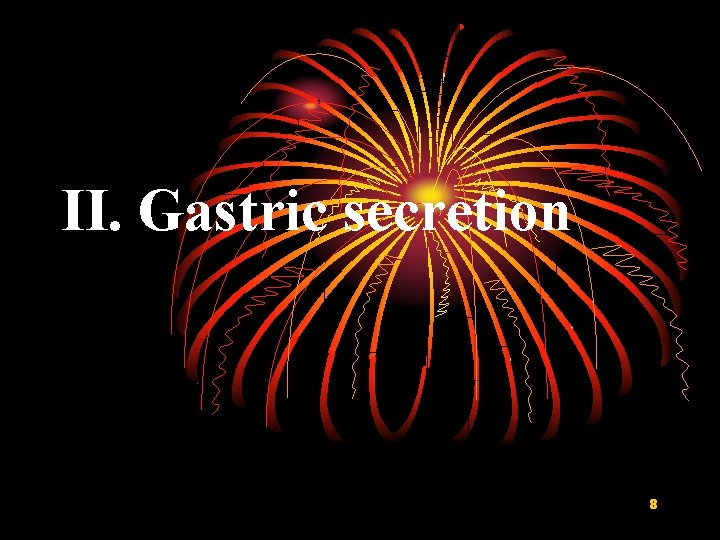 II. Gastric secretion 8 