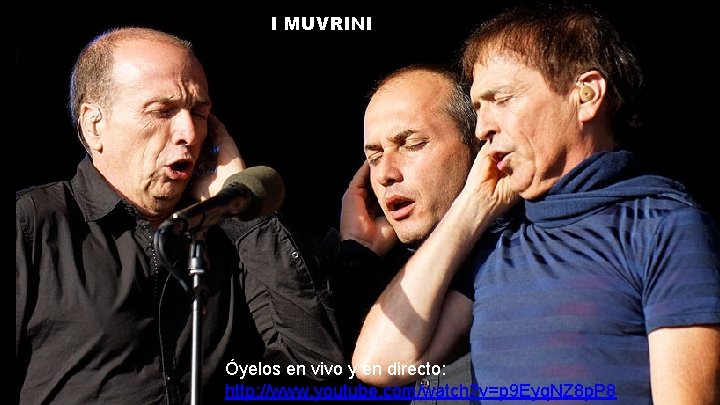 I MUVRINI Óyelos en vivo y en directo: http: //www. youtube. com/watch? v=p 9