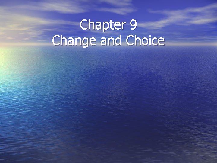 Chapter 9 Change and Choice 