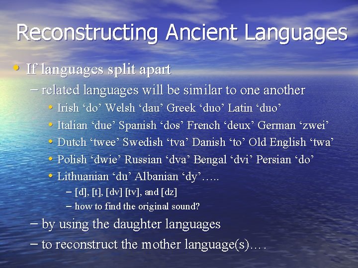 Reconstructing Ancient Languages • If languages split apart – related languages will be similar