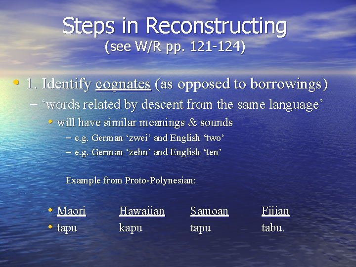 Steps in Reconstructing (see W/R pp. 121 -124) • 1. Identify cognates (as opposed