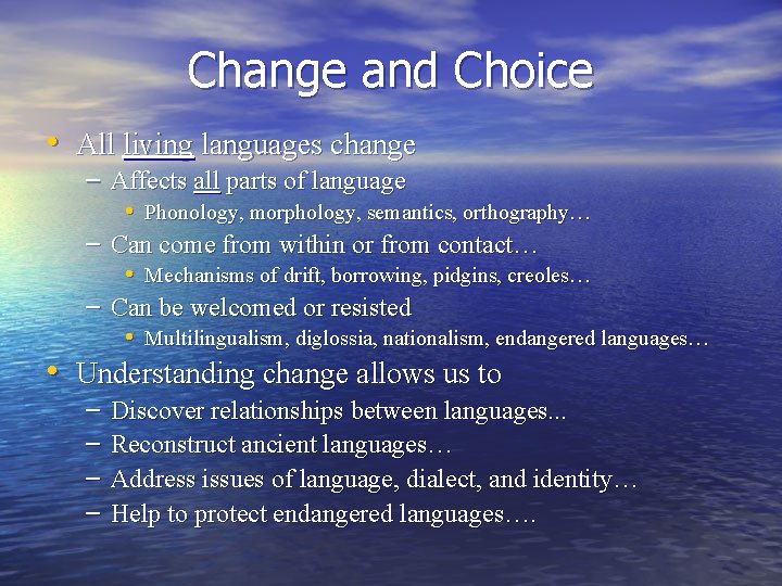 Change and Choice • All living languages change – Affects all parts of language