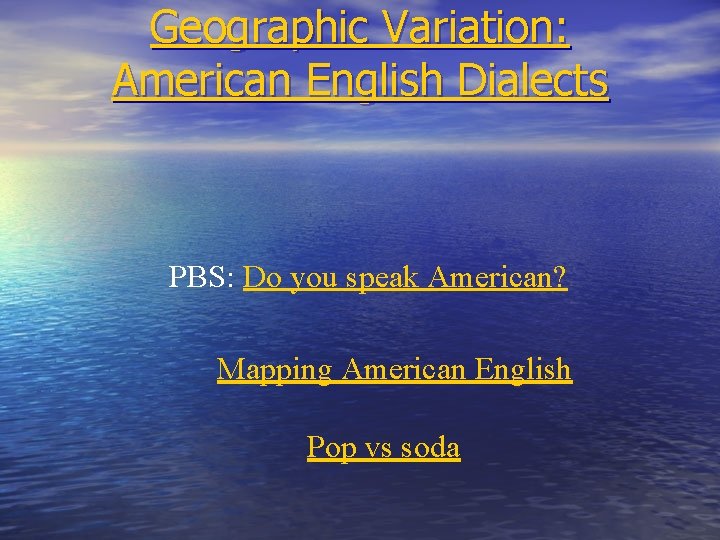 Geographic Variation: American English Dialects PBS: Do you speak American? Mapping American English Pop