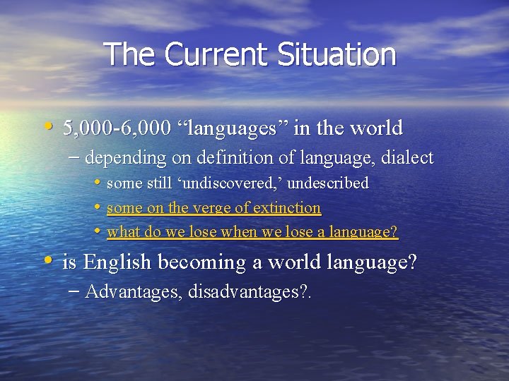 The Current Situation • 5, 000 -6, 000 “languages” in the world – depending