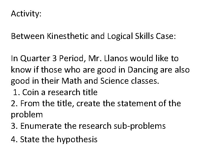 Activity: Between Kinesthetic and Logical Skills Case: In Quarter 3 Period, Mr. Llanos would