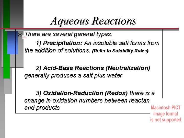 Aqueous Reactions There are several general types: 1) Precipitation: An insoluble salt forms from