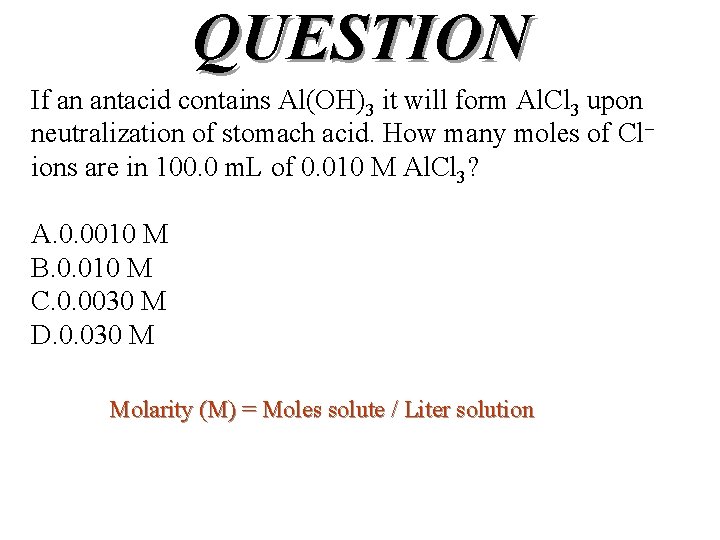 QUESTION If an antacid contains Al(OH)3 it will form Al. Cl 3 upon neutralization