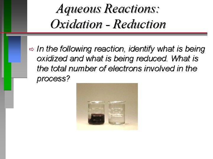 Aqueous Reactions: Oxidation - Reduction ð In the following reaction, identify what is being