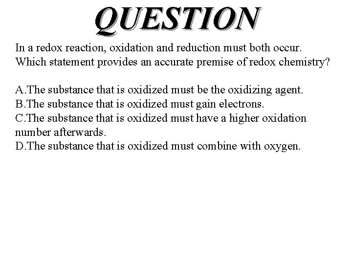 QUESTION In a redox reaction, oxidation and reduction must both occur. Which statement provides