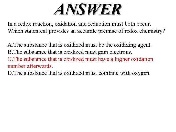 ANSWER In a redox reaction, oxidation and reduction must both occur. Which statement provides