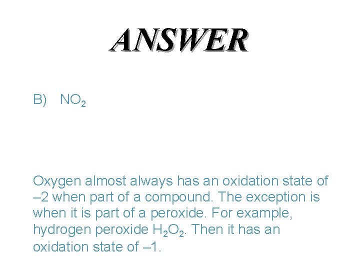 ANSWER B) NO 2 Oxygen almost always has an oxidation state of – 2