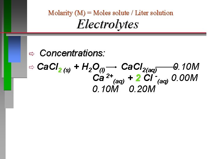 Molarity (M) = Moles solute / Liter solution Electrolytes Concentrations: ð Ca. Cl 2