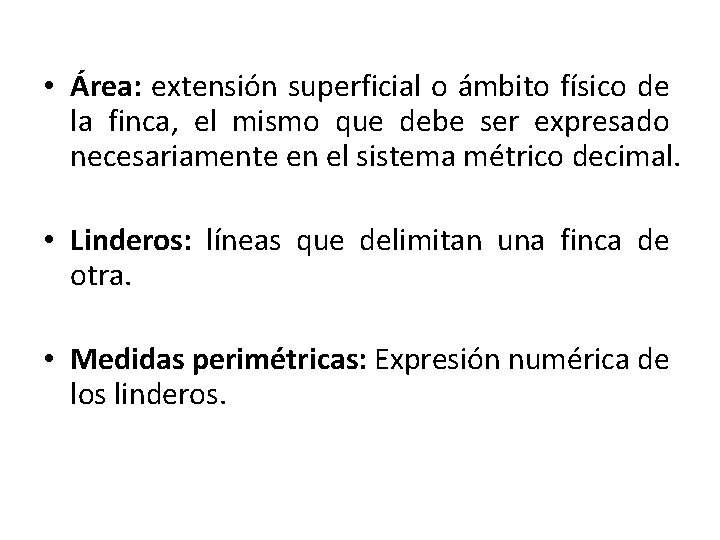  • Área: extensión superficial o ámbito físico de la finca, el mismo que