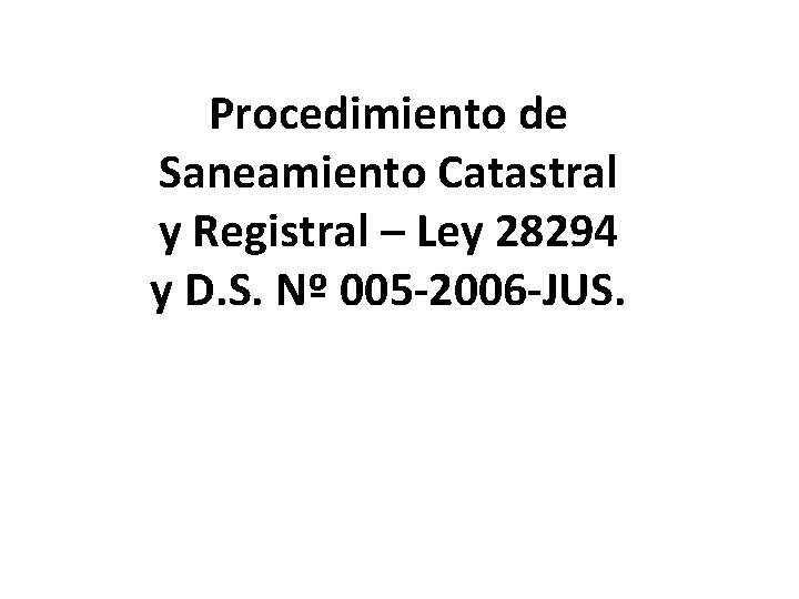 Procedimiento de Saneamiento Catastral y Registral – Ley 28294 y D. S. Nº 005