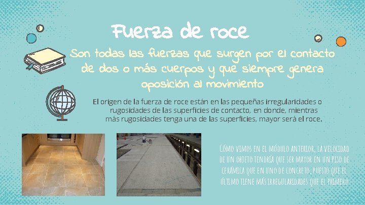 Fuerza de roce Son todas las fuerzas que surgen por el contacto de dos