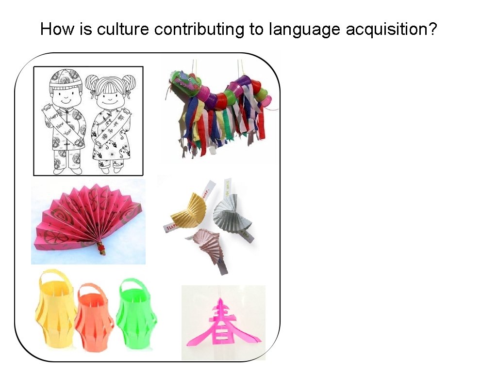 How is culture contributing to language acquisition? How is culture contributing to language acquisition?