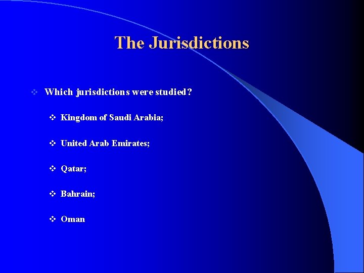 The Jurisdictions v Which jurisdictions were studied? v Kingdom of Saudi Arabia; v United