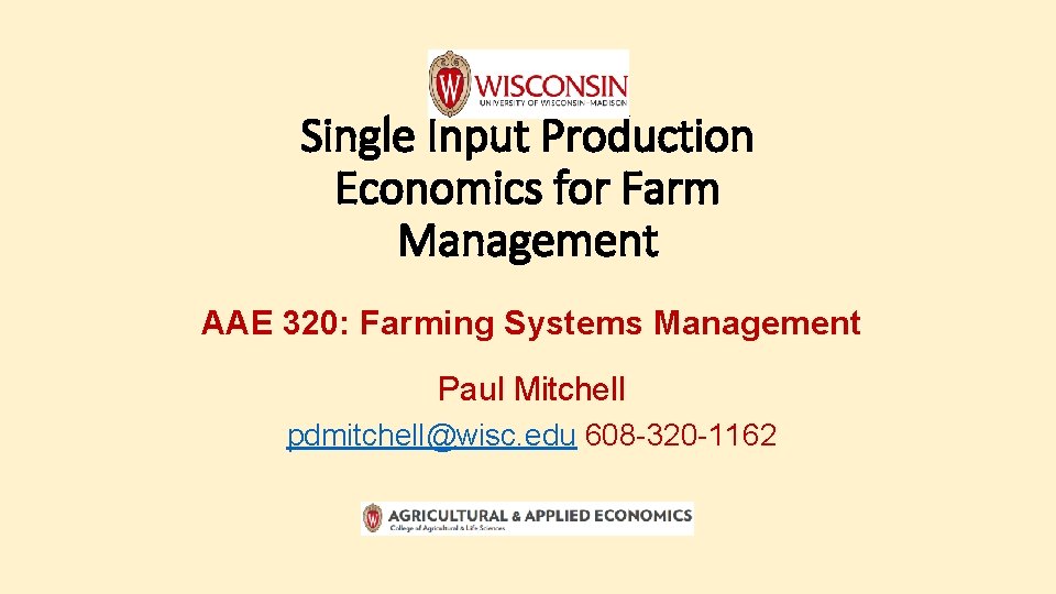 Single Input Production Economics for Farm Management AAE 320: Farming Systems Management Paul Mitchell