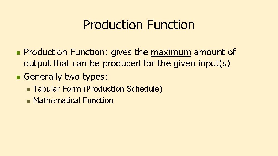 Production Function n n Production Function: gives the maximum amount of output that can