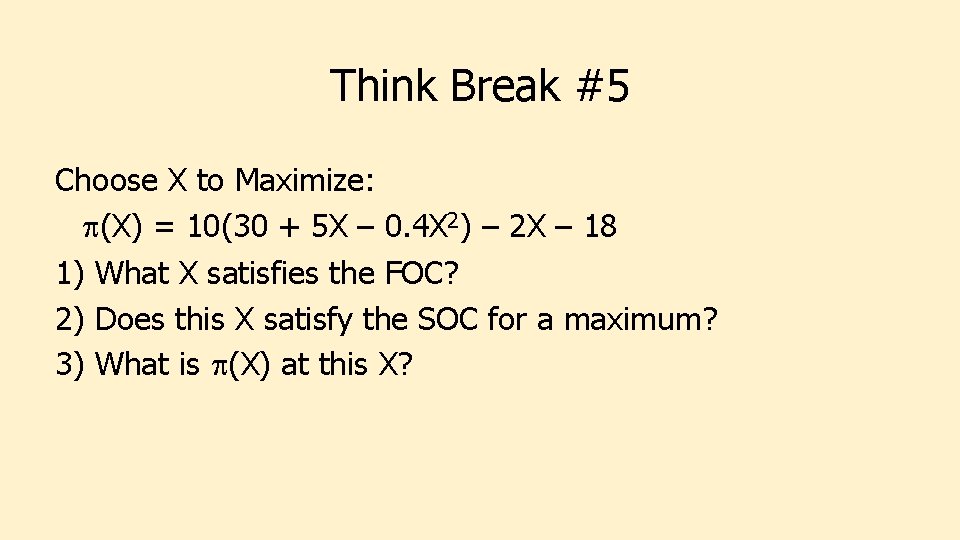 Think Break #5 Choose X to Maximize: p(X) = 10(30 + 5 X –