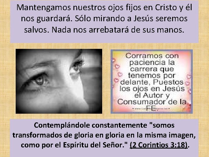 Mantengamos nuestros ojos fijos en Cristo y él nos guardará. Sólo mirando a Jesús