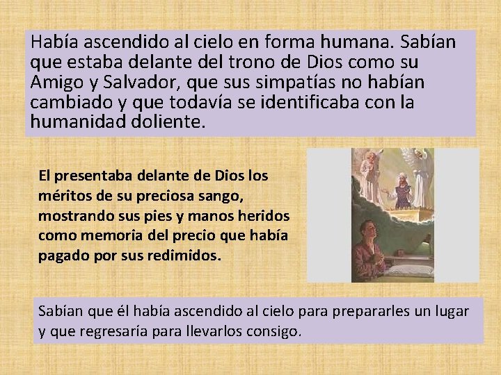 Había ascendido al cielo en forma humana. Sabían que estaba delante del trono de