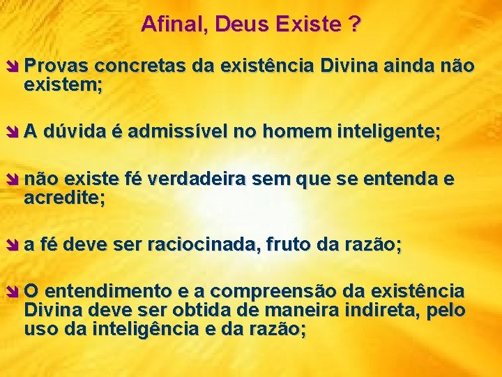 Afinal, Deus Existe ? î Provas concretas da existência Divina ainda não existem; î