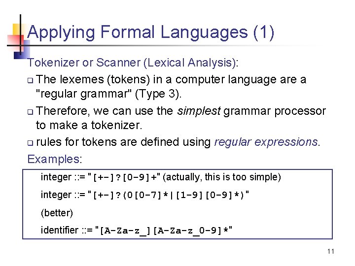 Applying Formal Languages (1) Tokenizer or Scanner (Lexical Analysis): q The lexemes (tokens) in