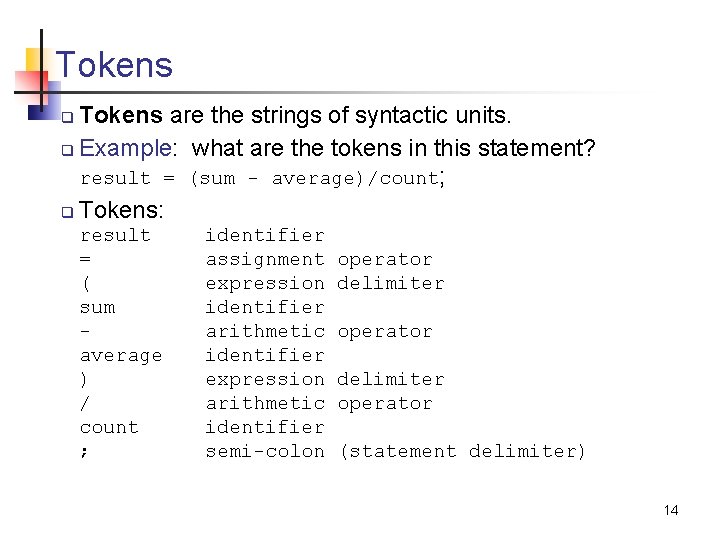 Tokens are the strings of syntactic units. q Example: what are the tokens in