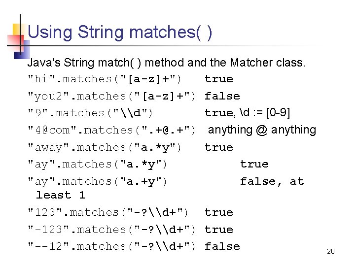 Using String matches( ) Java's String match( ) method and the Matcher class. "hi".