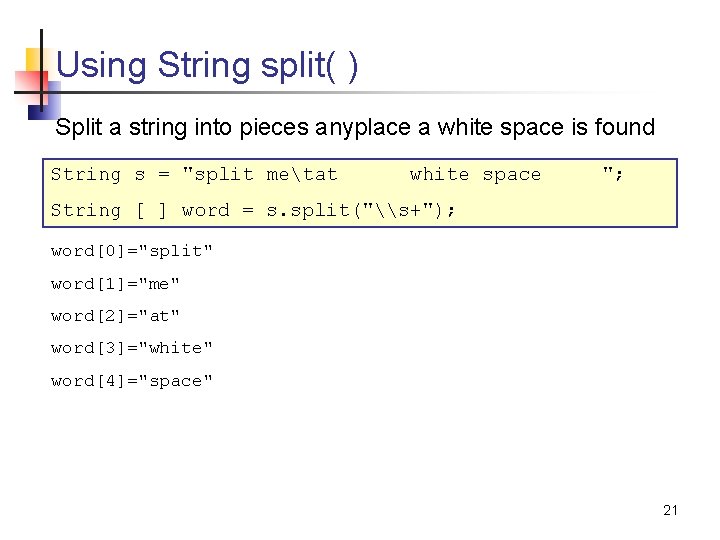 Using String split( ) Split a string into pieces anyplace a white space is