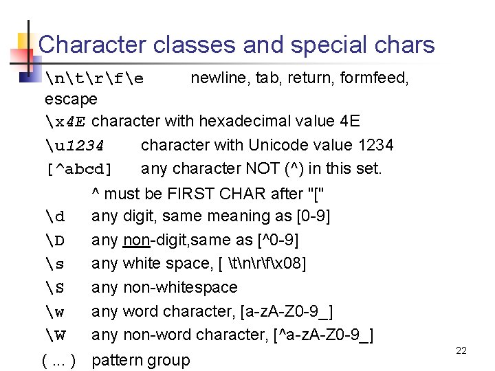 Character classes and special chars ntrfe newline, tab, return, formfeed, escape x 4 E